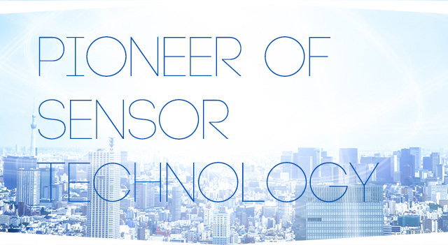 PIONEER of SENSOR TECHNOLOGY